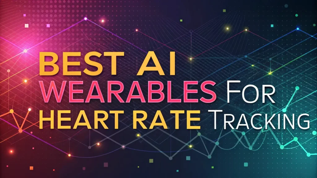 5 Best AI Wearables for Heart Rate Tracking in 2026